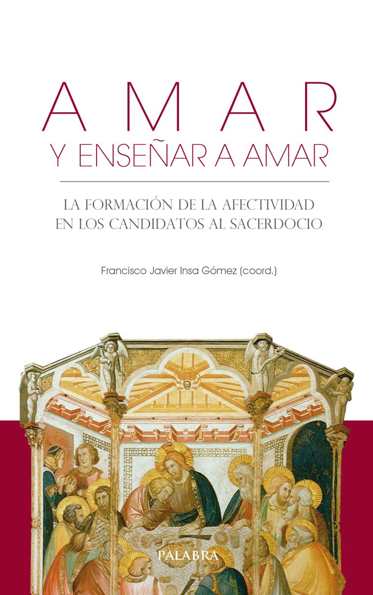 AMAR Y ENSEÑAR A AMAR. LA FORMACION DE LA AFECTIVIDAD EN LOS CANDIDATOS AL SACERDOCIO 1 AMAR Y ENSEÑAR A AMAR. LA FORMACION DE LA AFECTIVIDAD EN LOS CANDIDATOS AL SACERDOCIO 1