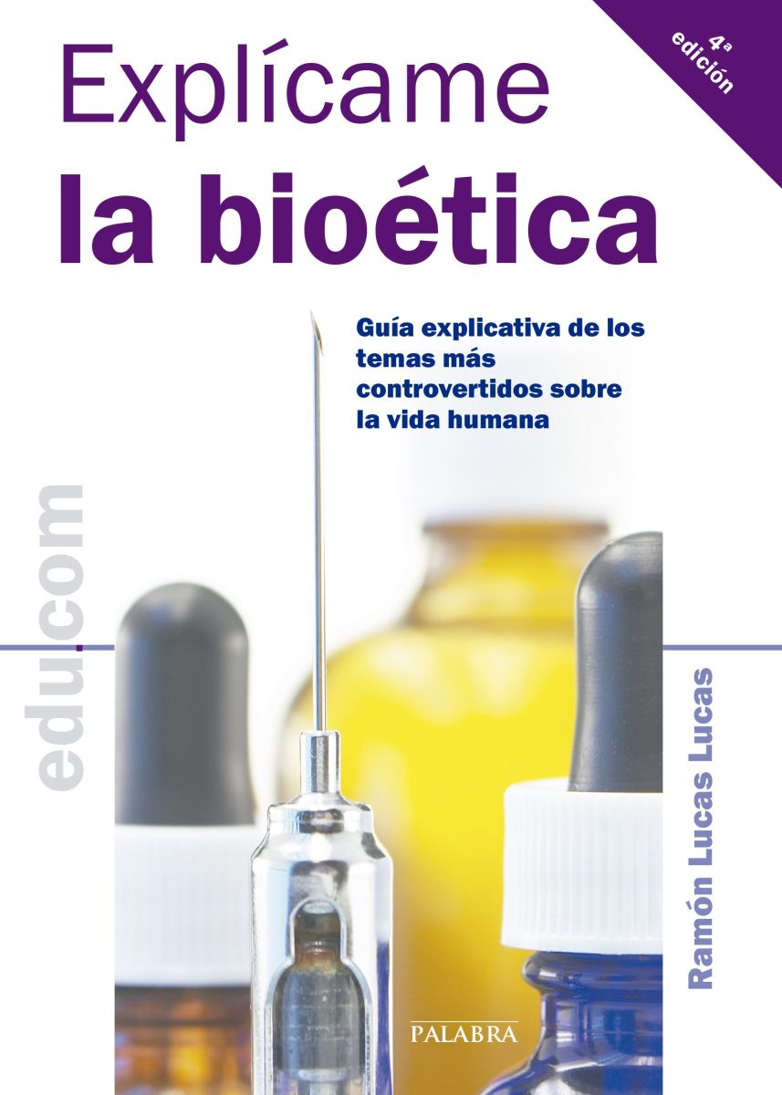 EXPLICAME LA BIOETICA. GUIA EXPLICATIVA DE LOS TEMAS MAS CONTROVERTIDO1