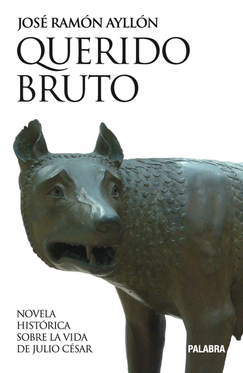 QUERIDO BRUTO. NOVELA HISTORICA SOBRE LA VIDA DE JULIO CESAR1