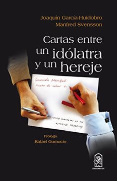 CARTAS ENTRE UN IDOLATRA Y UN HEREJE 1 CARTAS ENTRE UN IDOLATRA Y UN HEREJE 1