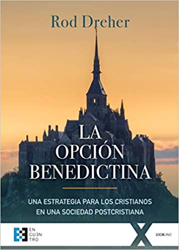 La opción benedictina: Una estrategia para los cristianos en una sociedad postcristiana1