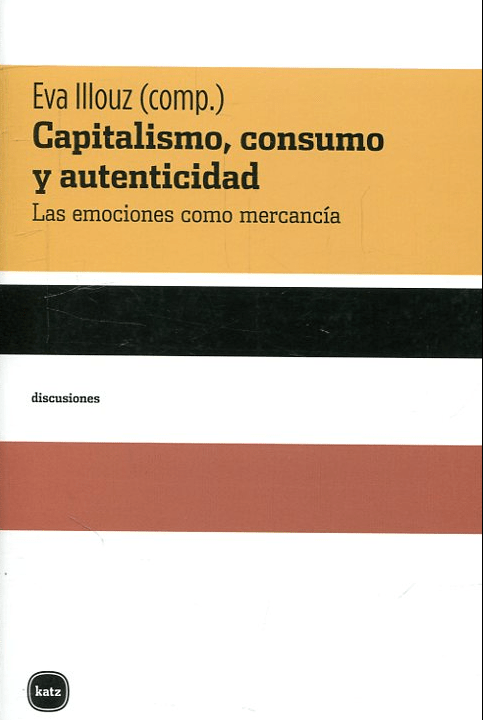 CAPITALISMO, CONSUMO Y AUTENTICIDAD : LAS EMOCIONES COMO MERCANCIA1
