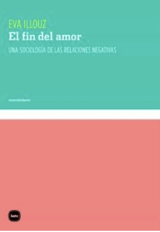 El fin del amor: Una sociología de las relaciones negativas1