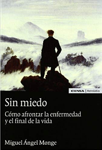 SIN MIEDO. COMO AFRONTAR LA ENFERMEDAD Y EL FINAL DE LA VIDA, MIGUEL ANGEL MONGE, EDICIONES UNIVERS1