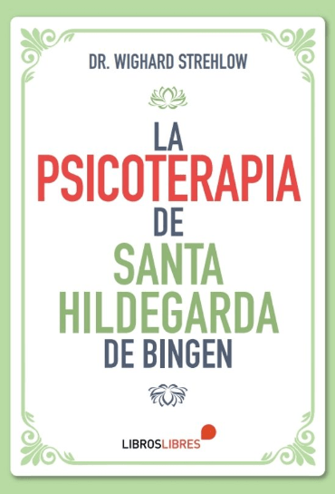 LA PSICOTERAPIA DE SANTA HILDEGARDA DE BINGEN1