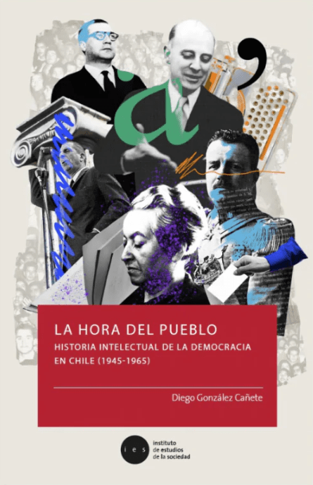 La hora del pueblo. Historia intelectual de la democracia en Chile (1945-1965)1