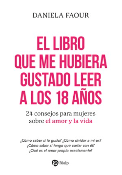 El libro que me hubiera gustado leer a los 18 años 24 consejos para mujeres sobre el amor y la vida1