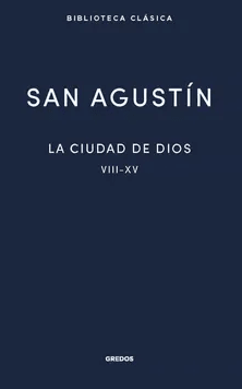 La Ciudad de Dios II. Libros VIII - XV1