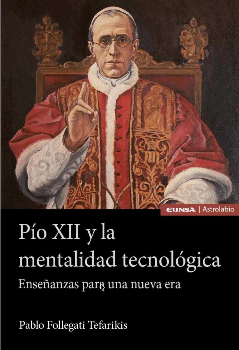Pío XII y la mentalidad tecnológica. Enseñanzas para una nueva era1
