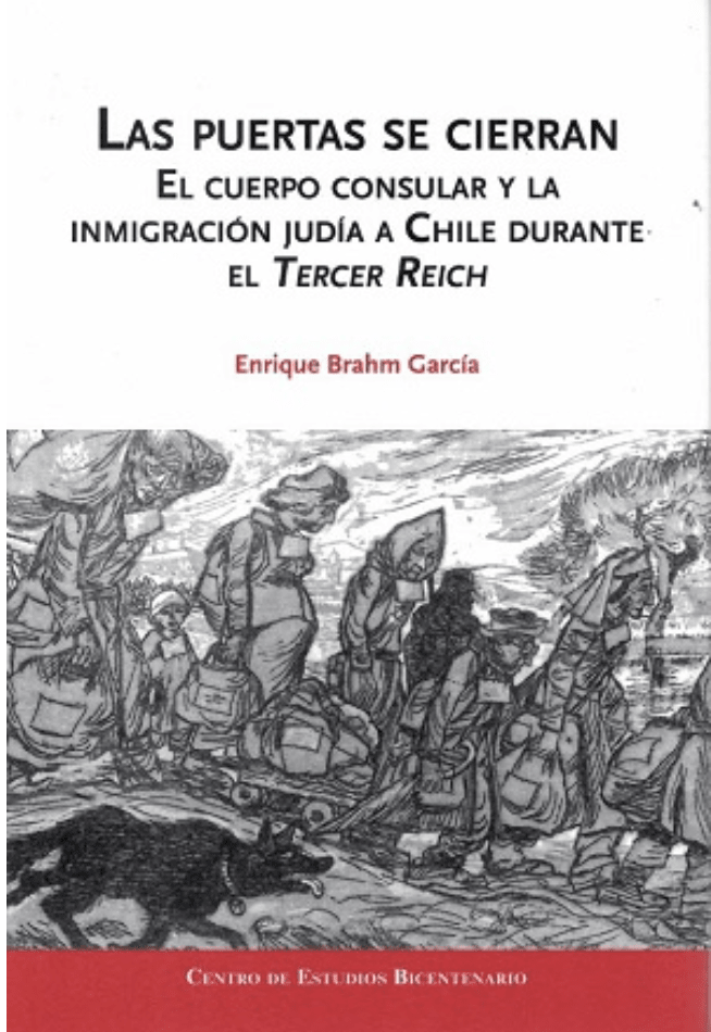 PUERTAS SE CIERRAN, LAS : EL CUERPO CONSULAR Y LA INMIGRACION JUDIA A CHILE DURANTE EL TERCER REICH1