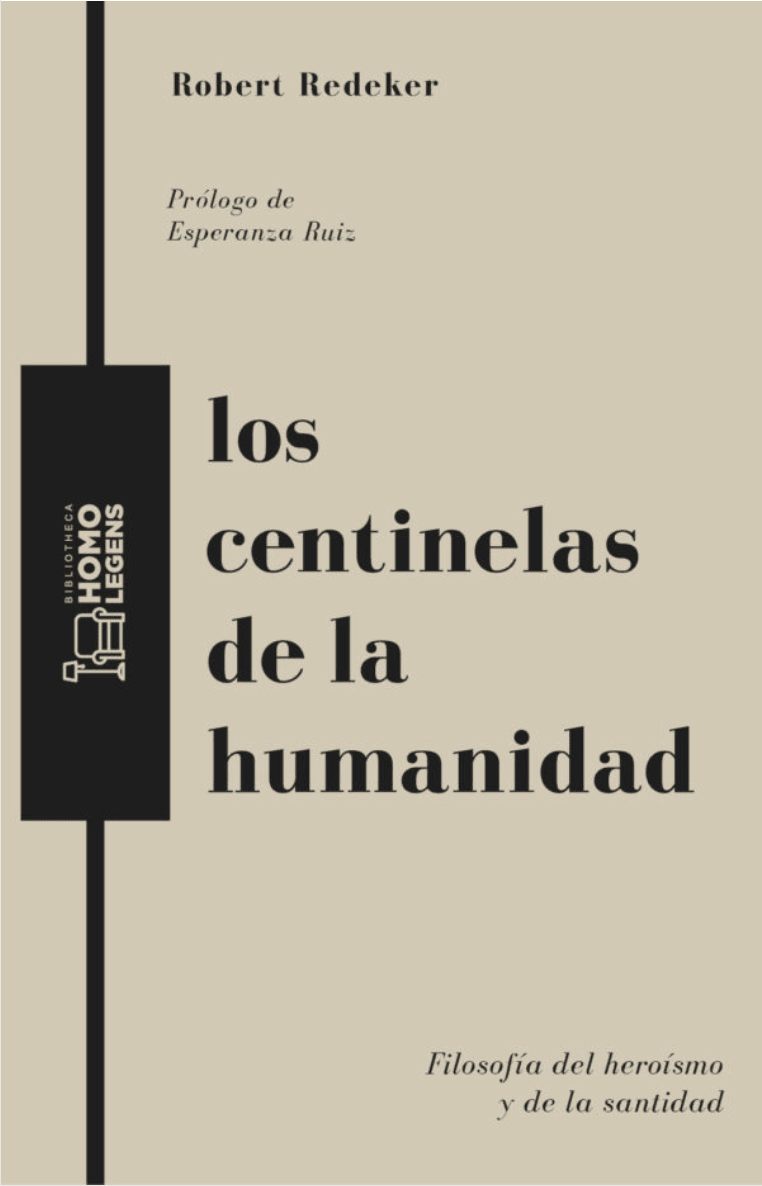 LOS CENTINELAS DE LA HUMANIDAD. FILOSOFÍA DEL HEROÍSMO Y LA SANTIDAD1