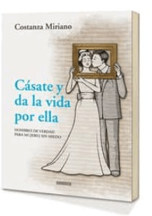 CASATE Y DA LA VIDA POR ELLA. HOMBRES DE VERDAD PARA MUJERES SINMIEDO1