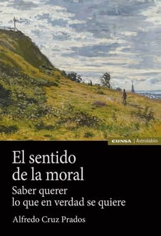 El sentido de la moral Saber querer lo que en verdad se quiere1