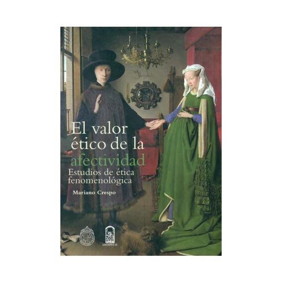 EL VALOR ÉTICO DE LA AFECTIVIDAD. Estudios de ética fenomenológica1