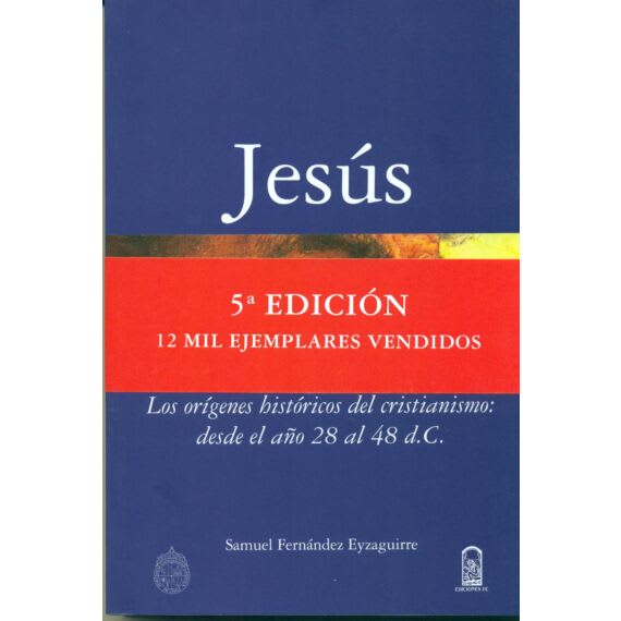 JESÚS. Los orígenes históricos del cristianismo: desde el año 28 al 48 d.C.1