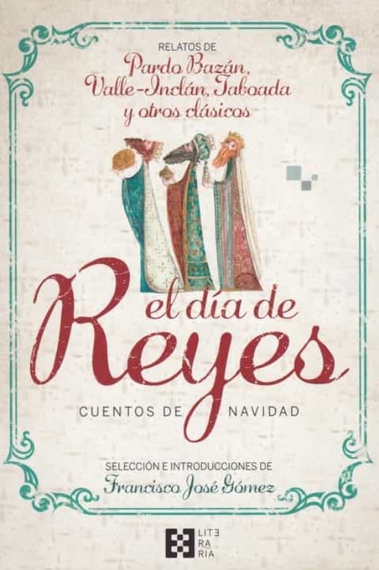 EL DIA DE REYES. CUENTOS DE NAVIDAD. RELATOS DE PARDO BAZAN, VALL E-INCLAN, TABOADA Y OTROS CLASICOS1