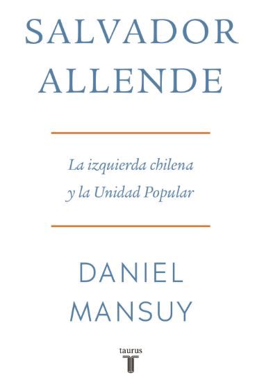 Salvador Allende. La izquierda chilena y la Unidad Popular1