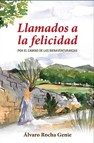 LLAMADOS A LA FELICIDAD POR EL CAMINO DE LAS BIENAVENTURANZAS | Libros Proa