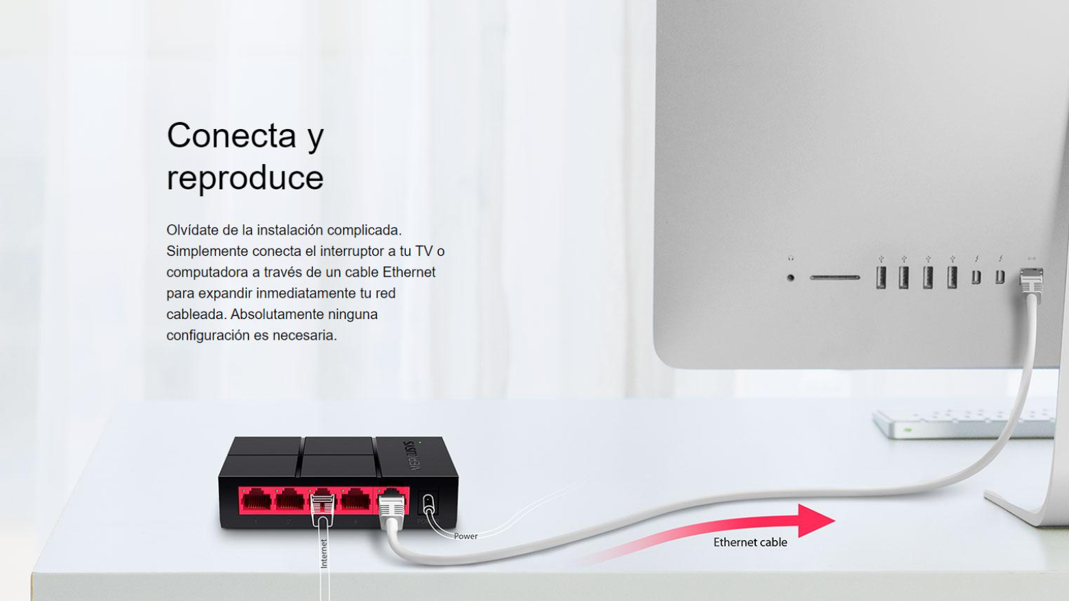 Olvídate de la instalación complicada. Simplemente conecta el interruptor a tu TV o computadora a través de un cable Ethernet para expandir inmediatamente tu red cableada. Absolutamente ninguna configuración es necesaria.
