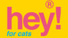 HEY! FOR CATS