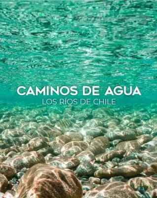 Caminos de Agua, los ríos de Chile.1