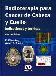 Ang, Radioterapia para Cancer de Cabeza y Cuello. Indicaciones y tecnicas – Cuarta Edicion
