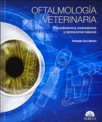 Oftalmología veterinaria. Procedimientos exploratorios y operaciones fundamentales - Sanz