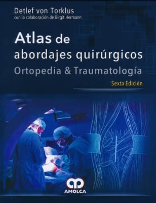 Atlas de Abordajes Quirúrgicos. Ortopedia y Traumatología Von Torklus, D
