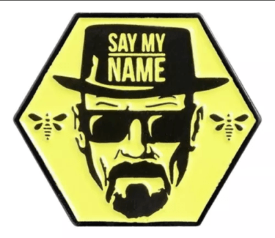 PIN BREAKING BAD -  SAY MY NAME