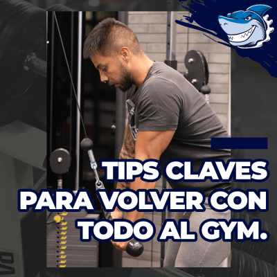 Tips claves para volver con todo al GYM