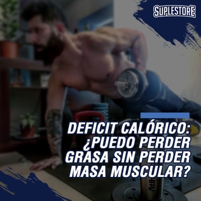 DEFICIT CALÓRICO: ¿Puedo perder grasa sin perder masa muscular?