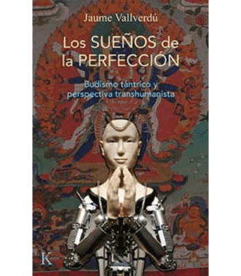 LOS SUEÑOS DE LA PERFECCION - BUDISMO TANTRICO Y PERSPECTIVA TRANSHUMANISTA1