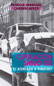 OPERACIÓN SIGLO XX EL ATENTADO A PINOCHET 1
