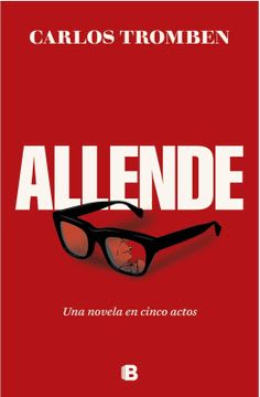 ALLENDE UNA NOVELA EN CINCO ACTOS 1