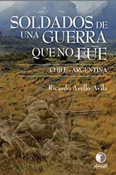 SOLDADOS DE UNA GUERRA QUE NO FUE CHILE ARGENTINA1