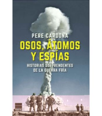 OSOS, ATOMOS Y ESPIAS - HISTORIAS SORPRENDENTES DE LA GUERRA FRIA1
