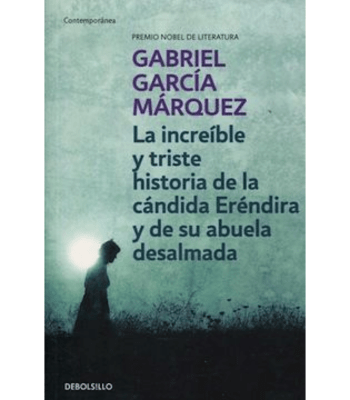 LA INCREIBLE Y TRISTE HISTORIA DE LA CANDIDA ERENDIRA Y DE SU ABUELA DESALMADA1
