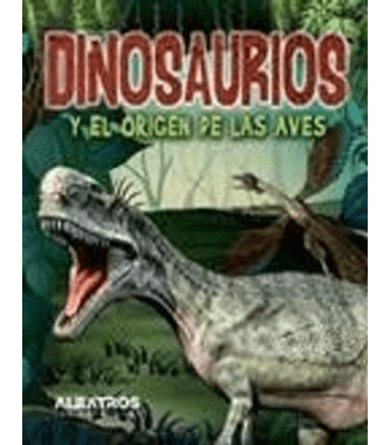DINOSAURIOS Y EL ORIGEN DE LAS AVES 1
