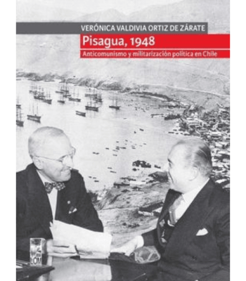 PISAGUA, 1948 ANTICOMUNISMO Y MILITARIZACION POLITICA DE CHILE1