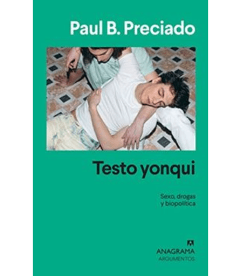 TESTO YONQUI, SEXO, DROGAS Y BIOPOLITICA1