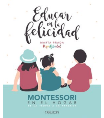 EDUCAR EN LA FELICIDAD - MONTESSORI EN EL HOGAR 1