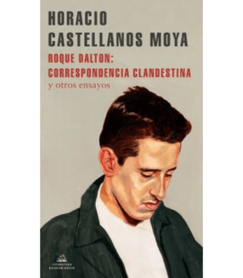 ROQUE DALTON: CORRESPONDENCIA CLANDESTINA Y OTROS ENSAYOS1