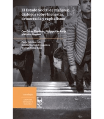 EL ESTADO SOCIAL DE MAÑANA:DIALOGOS SOBRE BIENESTAR, DEMOCRACIA Y CAPITALISMO1