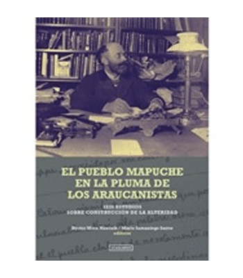 EL PUEBLO MAPUCHE EN LA PLUMA DE LOS ARAUCANISTAS1