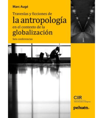 TRAVESIAS Y FICCIONES DE LA ANTROPOLOGIA EN EL CONTEXTO DE LA GLOBALIZACION1