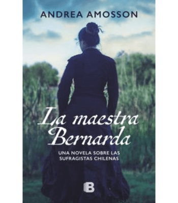 LA MAESTRA BERNARDA, UNA NOVELA SOBRE LAS SUFRAGISTAS CHILENAS1