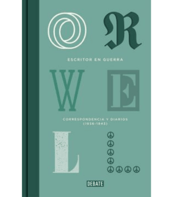 ESCRITOR EN GUERRA - ORWEL - CORRESPONDENCIA Y DIARIOS 1936 - 1946 1