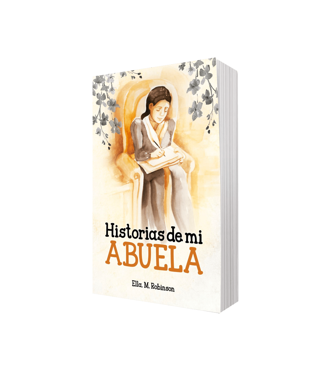 HISTORIAS DE MI ABUELA. RECUERDOS FELICES ACERCA DE ELENA G. DE WHITE1