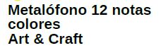 METALOFONO 12 NOTAS COLORES ART & CRAF METALOFONO 12 NOTAS COLORES ART & CRAF