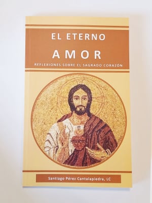 EL ETERNO AMOR. REFLEXIONES SOBRE EL SAGRADO CORAZÓN
